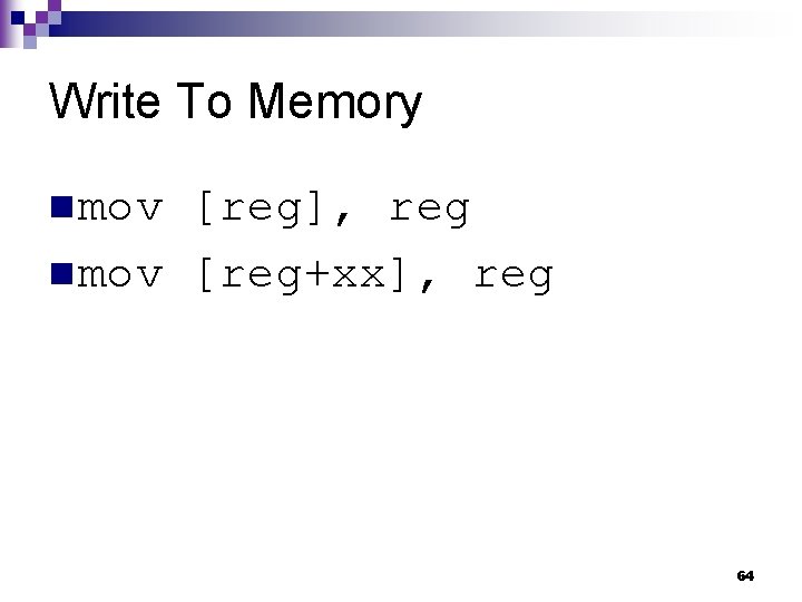 Write To Memory n mov [reg], reg n mov [reg+xx], reg 64 