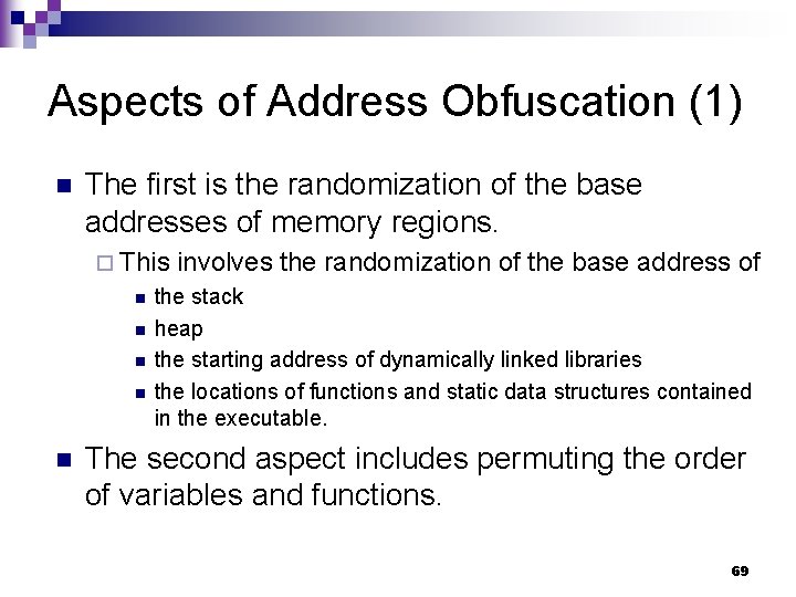 Aspects of Address Obfuscation (1) n The first is the randomization of the base