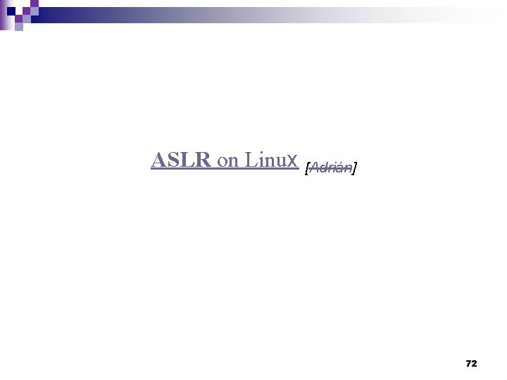 ASLR on Linux [Adrián] 72 