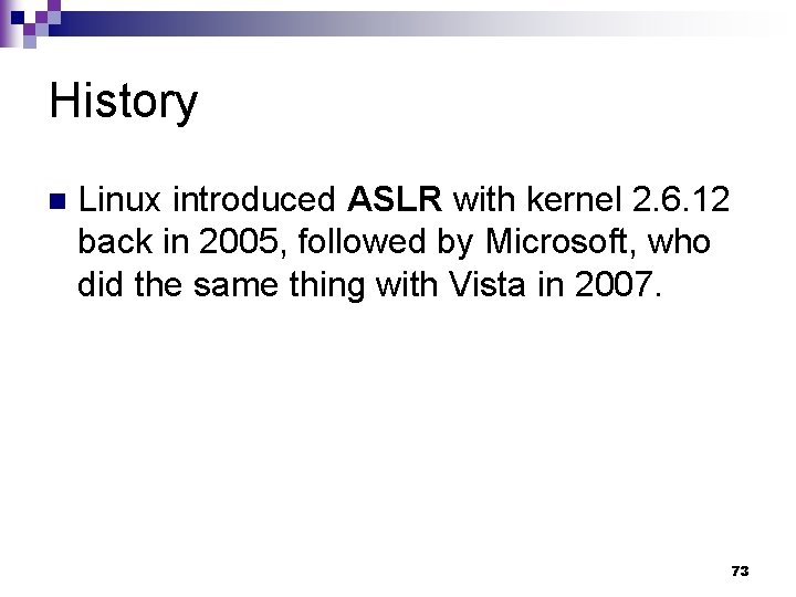 History n Linux introduced ASLR with kernel 2. 6. 12 back in 2005, followed