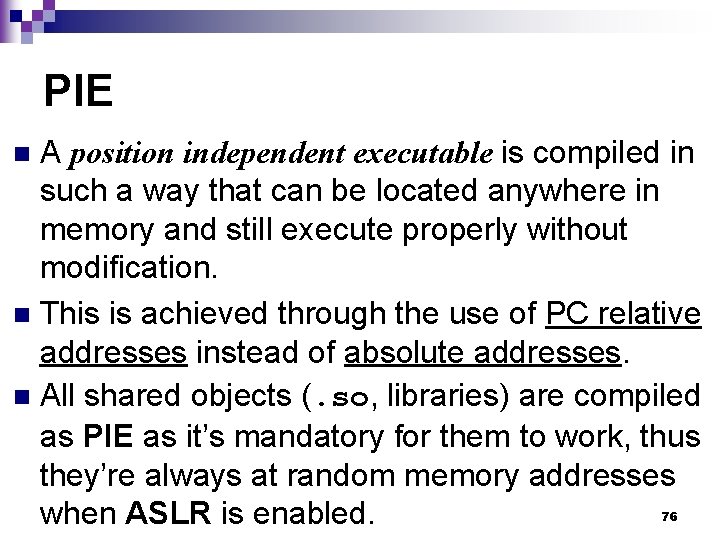 PIE A position independent executable is compiled in such a way that can be