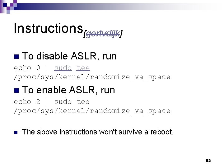 Instructions[gertvdijk] n To disable ASLR, run echo 0 | sudo tee /proc/sys/kernel/randomize_va_space n To