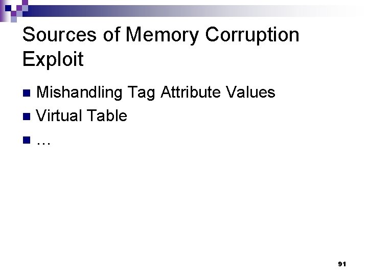 Sources of Memory Corruption Exploit Mishandling Tag Attribute Values n Virtual Table n… n