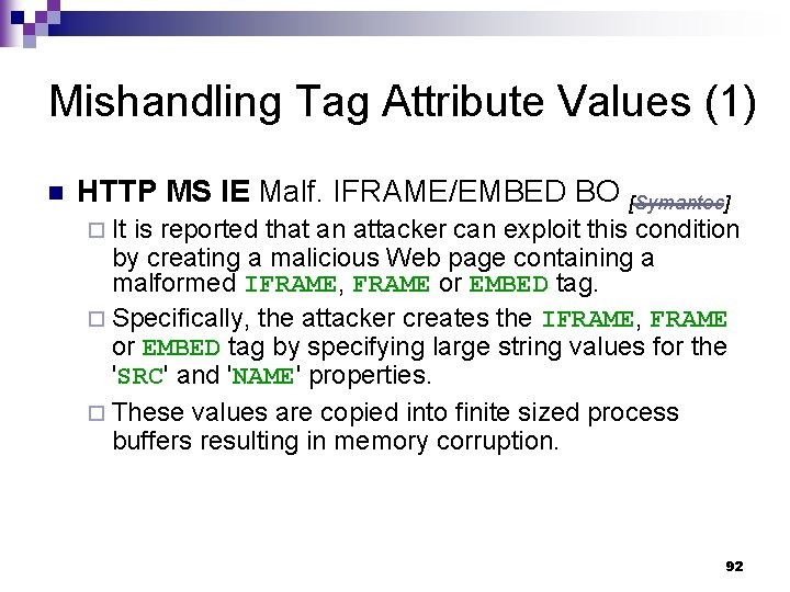 Mishandling Tag Attribute Values (1) n HTTP MS IE Malf. IFRAME/EMBED BO [Symantec] ¨