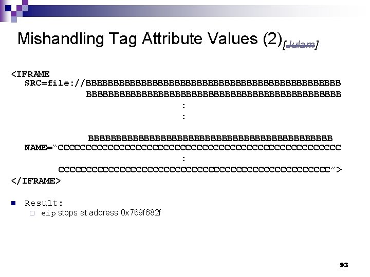 Mishandling Tag Attribute Values (2)[Julam] <IFRAME SRC=file: //BBBBBBBBBBBBBBBBBBBBBBBBBBBBBBBBBBBBBBBBBBBBBB : : BBBBBBBBBBBBBBBBBBBBBB NAME=“CCCCCCCCCCCCCCCCCCCCCCCCCC : CCCCCCCCCCCCCCCCCCCCCCCCC”>