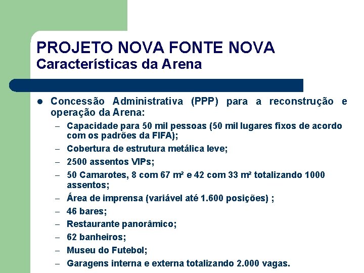 PROJETO NOVA FONTE NOVA Características da Arena l Concessão Administrativa (PPP) para a reconstrução