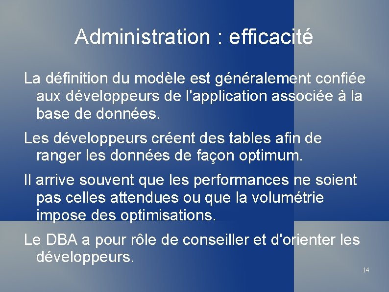 Administration : efficacité La définition du modèle est généralement confiée aux développeurs de l'application