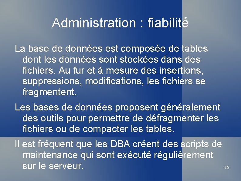 Administration : fiabilité La base de données est composée de tables dont les données