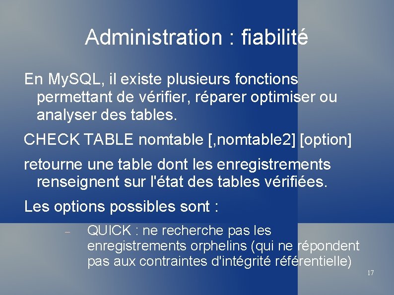 Administration : fiabilité En My. SQL, il existe plusieurs fonctions permettant de vérifier, réparer