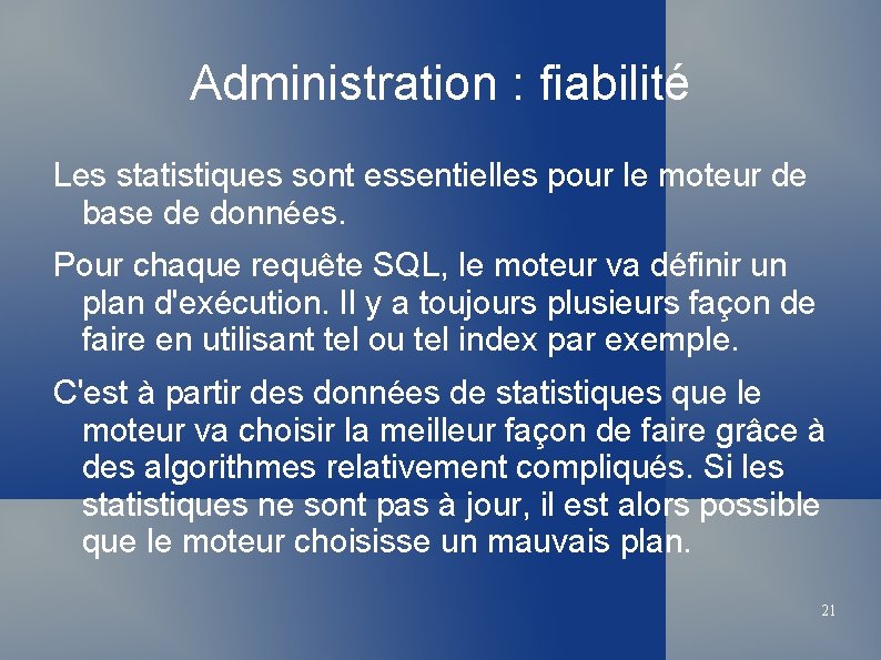 Administration : fiabilité Les statistiques sont essentielles pour le moteur de base de données.