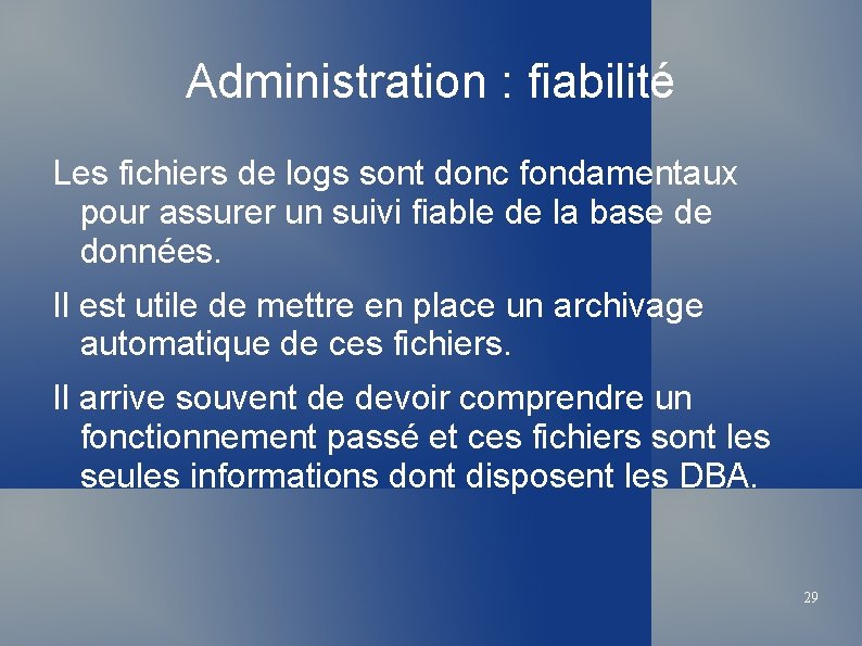 Administration : fiabilité Les fichiers de logs sont donc fondamentaux pour assurer un suivi