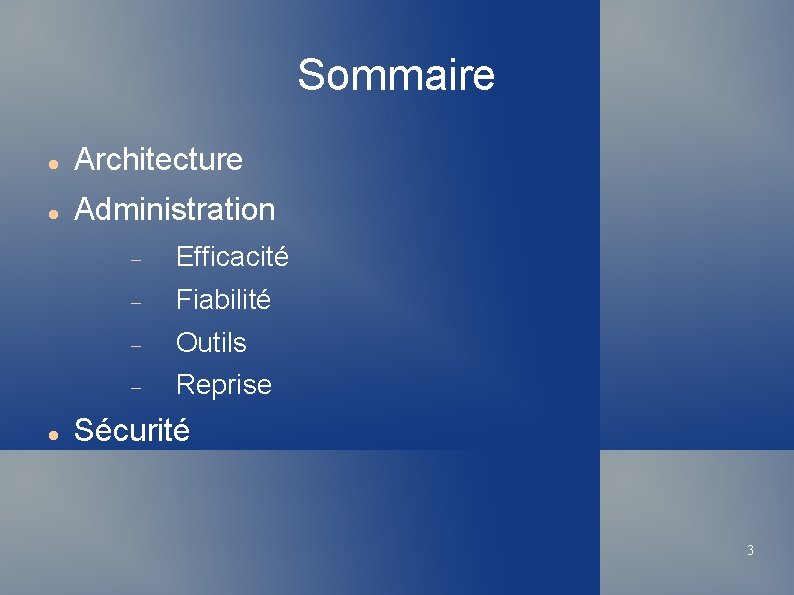 Sommaire Architecture Administration Efficacité Fiabilité Outils Reprise Sécurité 3 