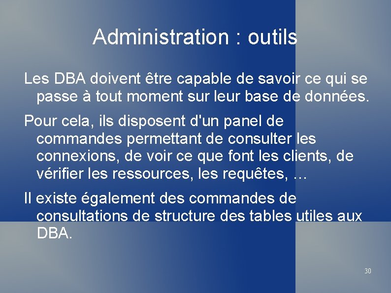 Administration : outils Les DBA doivent être capable de savoir ce qui se passe