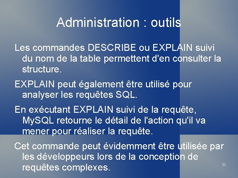 Administration : outils Les commandes DESCRIBE ou EXPLAIN suivi du nom de la table