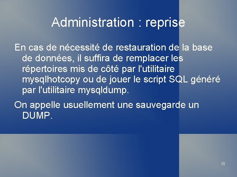 Administration : reprise En cas de nécessité de restauration de la base de données,