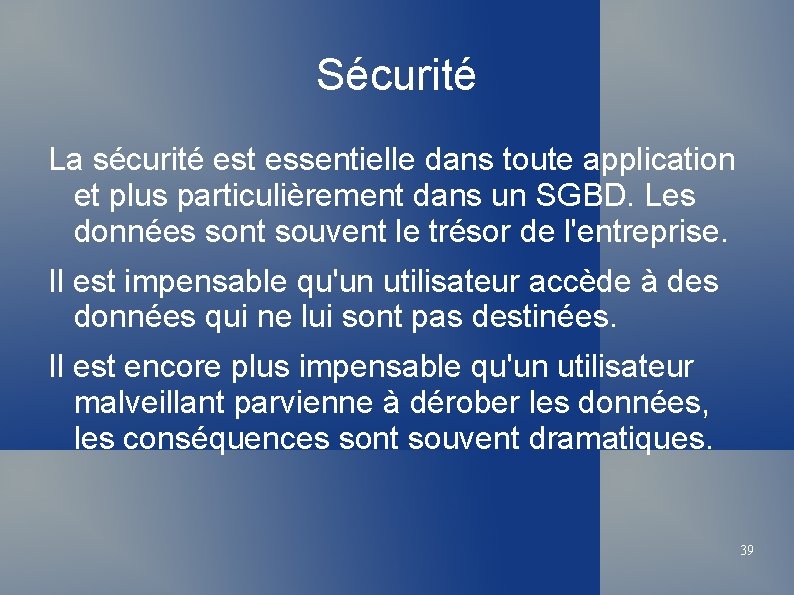 Sécurité La sécurité est essentielle dans toute application et plus particulièrement dans un SGBD.