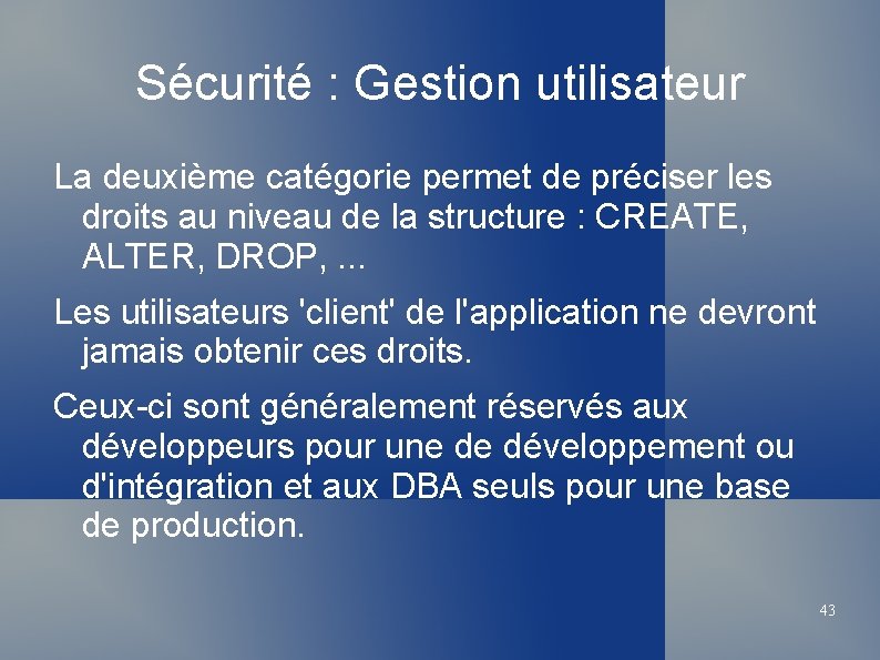 Sécurité : Gestion utilisateur La deuxième catégorie permet de préciser les droits au niveau