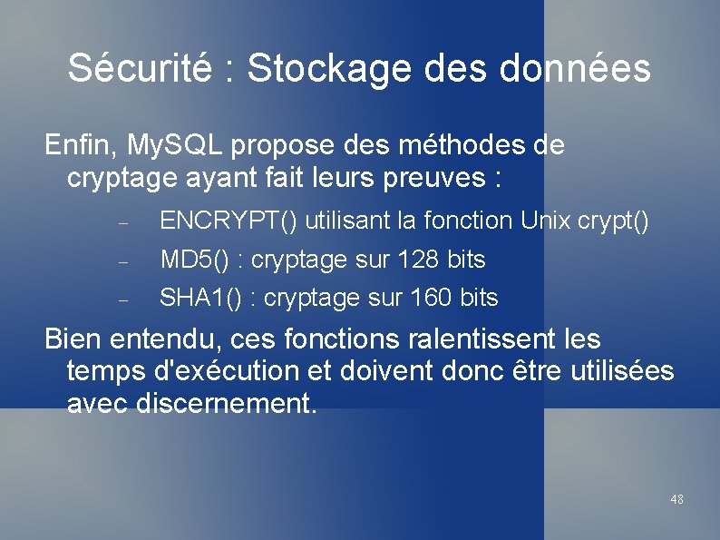 Sécurité : Stockage des données Enfin, My. SQL propose des méthodes de cryptage ayant