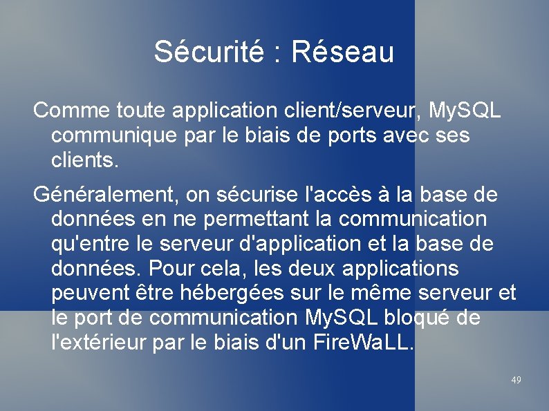 Sécurité : Réseau Comme toute application client/serveur, My. SQL communique par le biais de