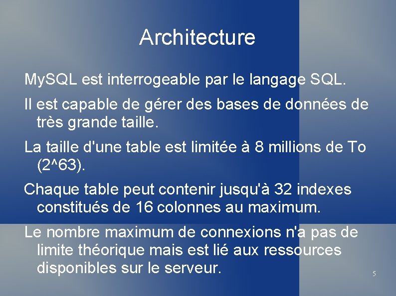 Architecture My. SQL est interrogeable par le langage SQL. Il est capable de gérer