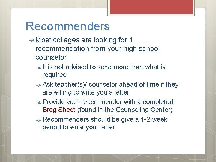 Recommenders Most colleges are looking for 1 recommendation from your high school counselor It
