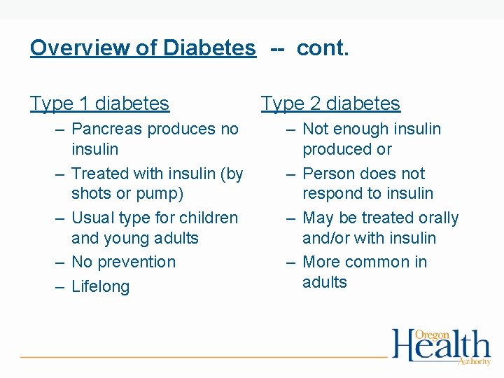 Overview of Diabetes -- cont. Type 1 diabetes – Pancreas produces no insulin –