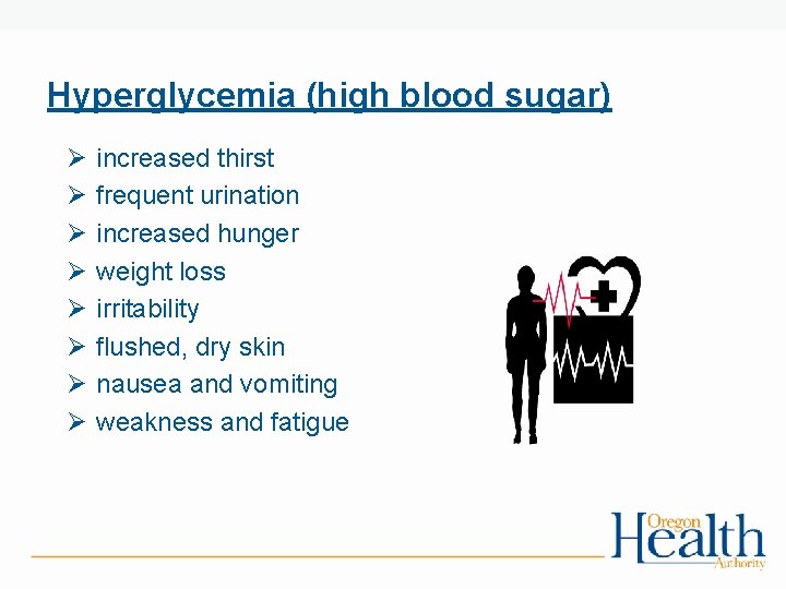 Hyperglycemia (high blood sugar) Ø Ø Ø Ø increased thirst frequent urination increased hunger