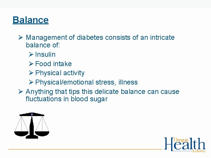 Balance Ø Management of diabetes consists of an intricate balance of: Ø Insulin Ø