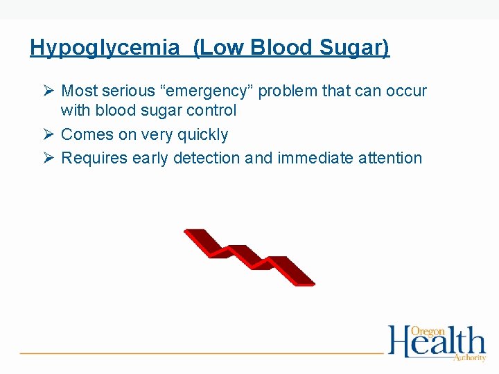 Hypoglycemia (Low Blood Sugar) Ø Most serious “emergency” problem that can occur with blood