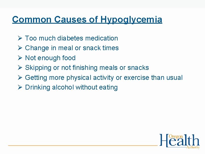 Common Causes of Hypoglycemia Ø Ø Ø Too much diabetes medication Change in meal