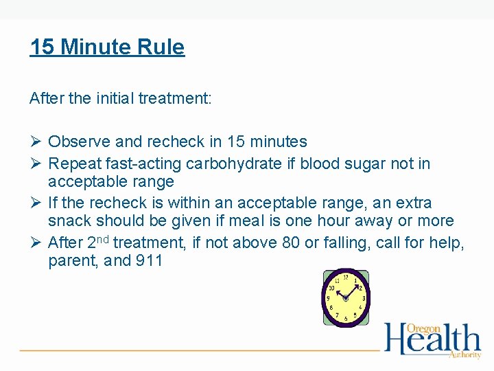 15 Minute Rule After the initial treatment: Ø Observe and recheck in 15 minutes