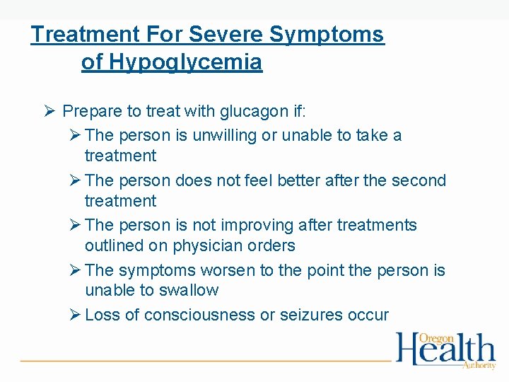 Treatment For Severe Symptoms of Hypoglycemia Ø Prepare to treat with glucagon if: Ø