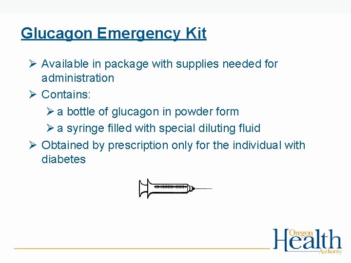 Glucagon Emergency Kit Ø Available in package with supplies needed for administration Ø Contains: