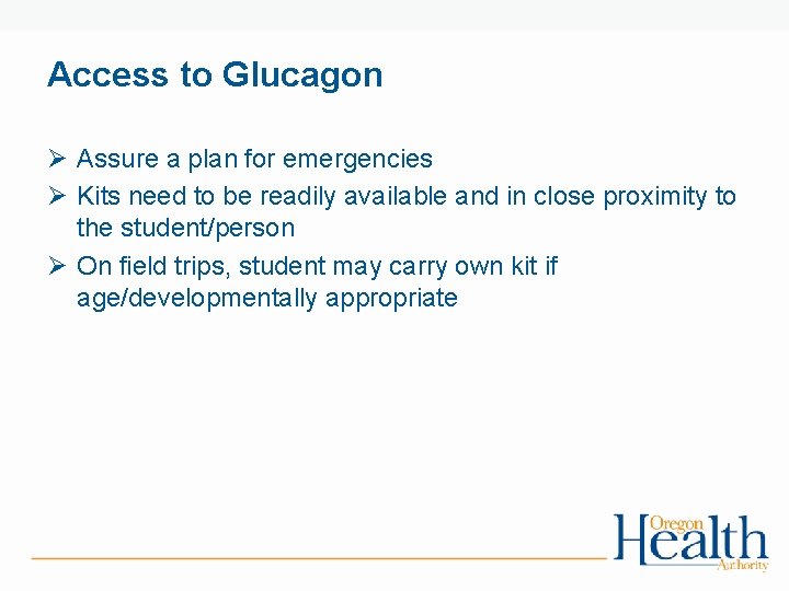 Access to Glucagon Ø Assure a plan for emergencies Ø Kits need to be