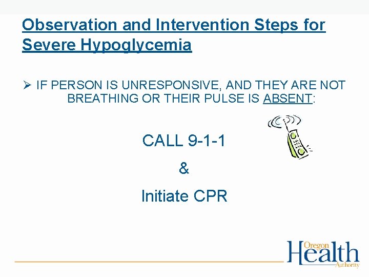 Observation and Intervention Steps for Severe Hypoglycemia Ø IF PERSON IS UNRESPONSIVE, AND THEY