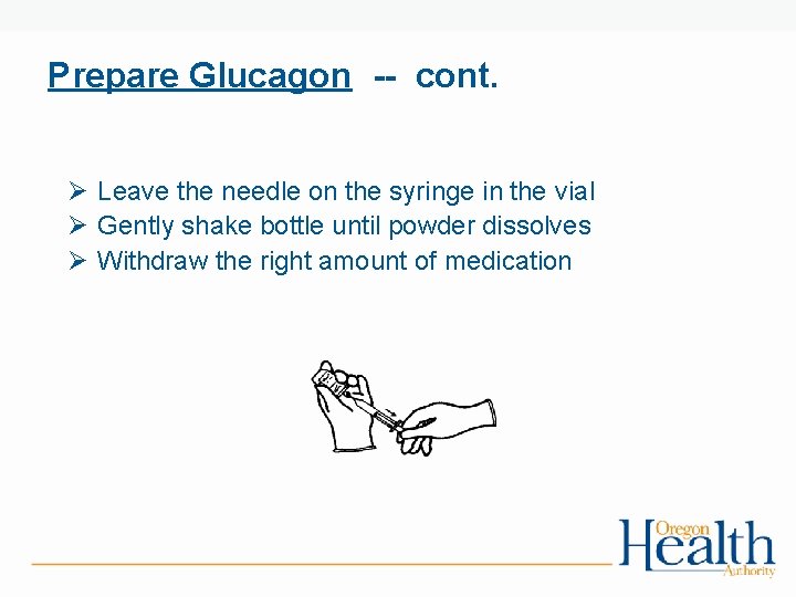 Prepare Glucagon -- cont. Ø Leave the needle on the syringe in the vial