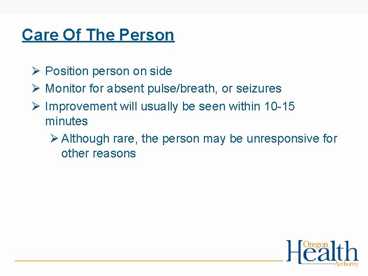 Care Of The Person Ø Position person on side Ø Monitor for absent pulse/breath,