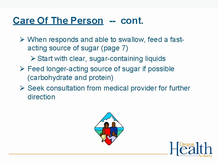 Care Of The Person -- cont. Ø When responds and able to swallow, feed