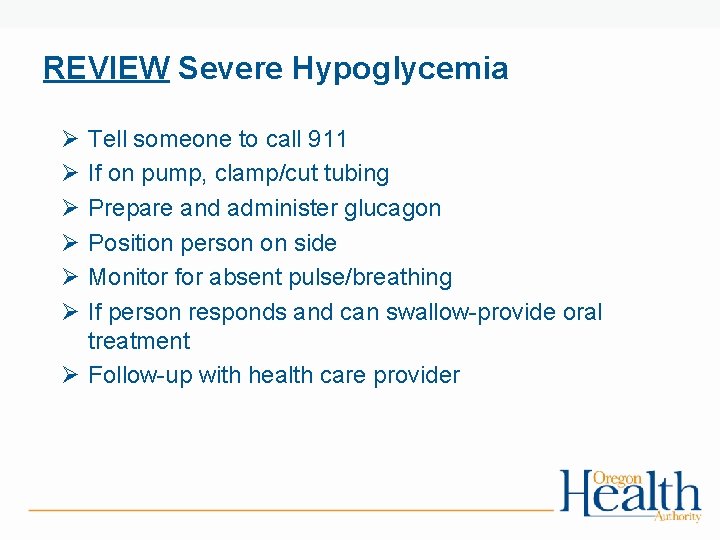 REVIEW Severe Hypoglycemia Ø Ø Ø Tell someone to call 911 If on pump,