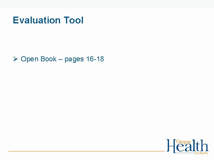 Evaluation Tool Ø Open Book – pages 16 -18 