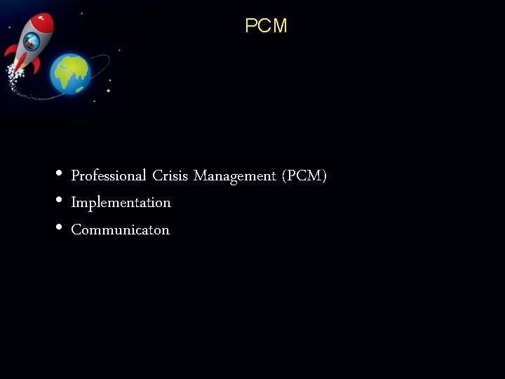 PCM • Professional Crisis Management (PCM) • Implementation • Communicaton 