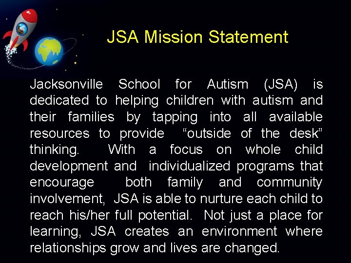 JSA Mission Statement Jacksonville School for Autism (JSA) is dedicated to helping children with