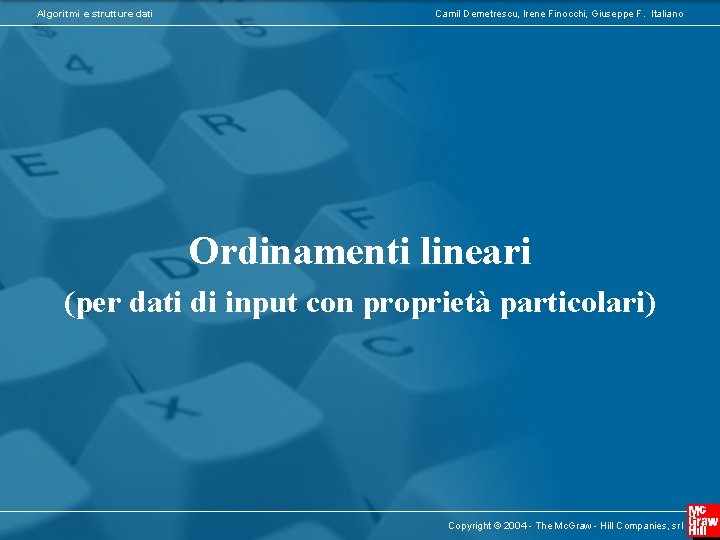 Algoritmi e strutture dati Camil Demetrescu, Irene Finocchi, Giuseppe F. Italiano Ordinamenti lineari (per