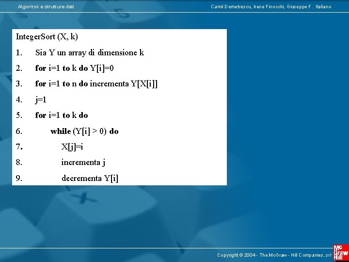 Algoritmi e strutture dati Camil Demetrescu, Irene Finocchi, Giuseppe F. Italiano Integer. Sort (X,