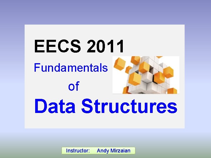 EECS 2011 Fundamentals of Data Structures Instructor: Andy Mirzaian 