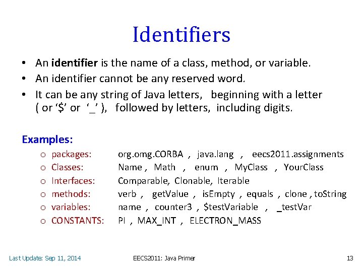 Identifiers • An identifier is the name of a class, method, or variable. •