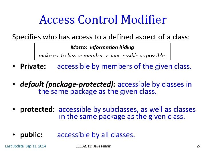 Access Control Modifier Specifies who has access to a defined aspect of a class: