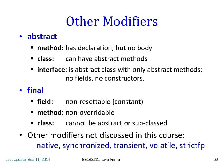 Other Modifiers • abstract § method: has declaration, but no body § class: can