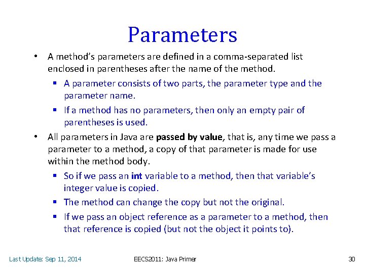 Parameters • A method’s parameters are defined in a comma-separated list enclosed in parentheses