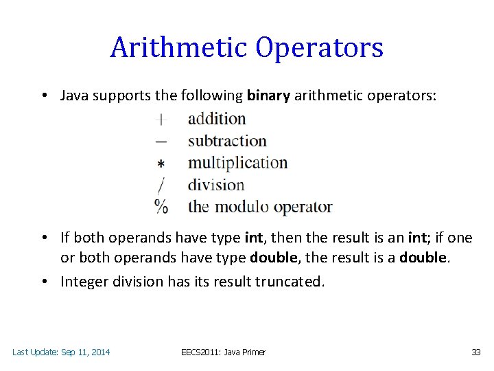 Arithmetic Operators • Java supports the following binary arithmetic operators: • If both operands